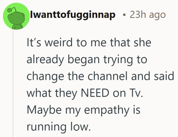 Starting to change the channel before getting an answer does shift the tone. A request feels different when it already sounds decided.