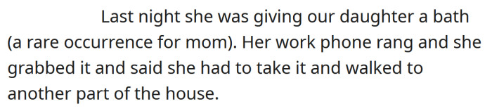 Recently, she walked away from her daughter in the bath to take a work call.