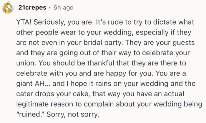 “YTA. It’s rude to try to dictate what other people wear to your wedding.”
