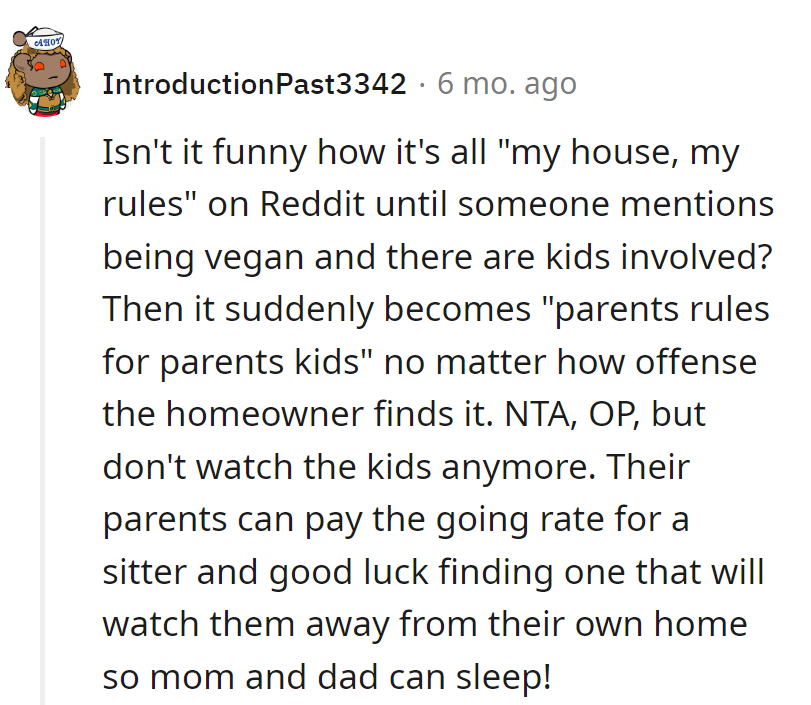 NTA, but maybe find a sitter who doubles as a mobile bed for tired parents.