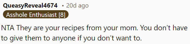 Those recipes are from her mom, so OP doesn't have to share them with anyone if she doesn't feel like it.
