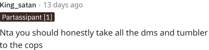 Maybe OP should go to the cops