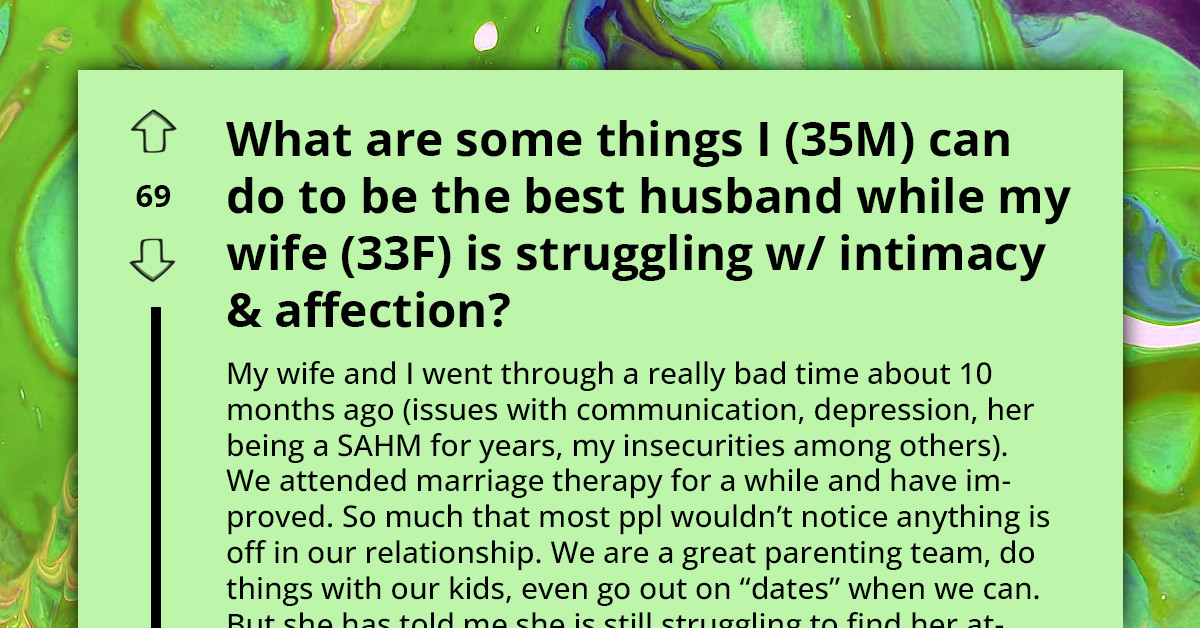 Husband Seeks Advice On What To Do About Wife Who Struggles With Affection And Intimacy Issues - The People Of Reddit Deliver