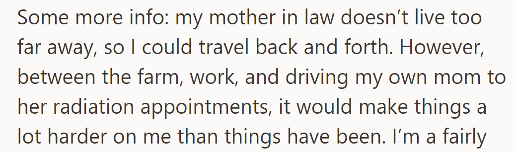 Mother-in-law nearby, could commute; farm, work, and mom's radiation appointments make it difficult.