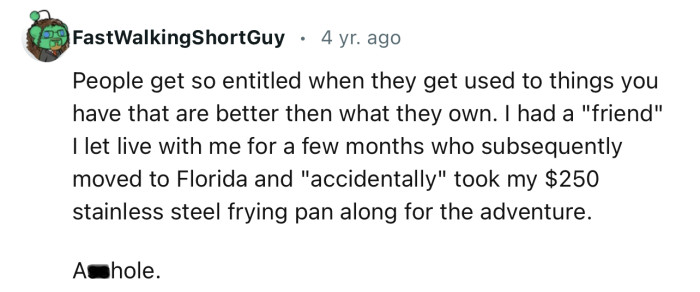 “People get so entitled when they get used to things you have that are better than what they own.”