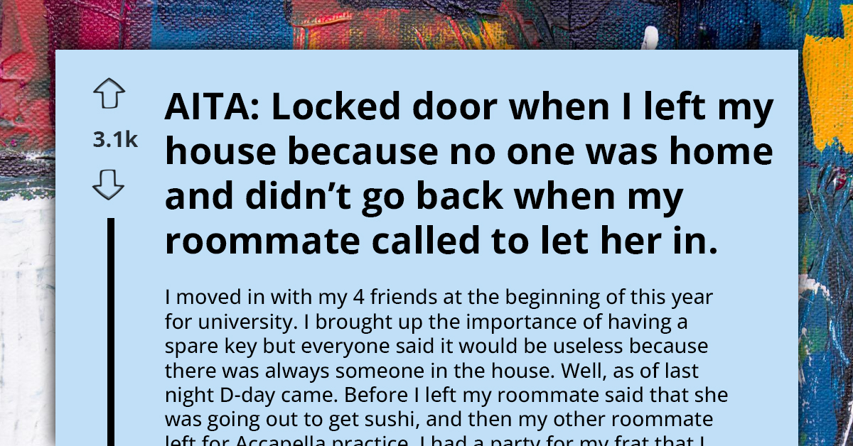AITA For Not Returning Home To Let My Roommate In After Locking The Door