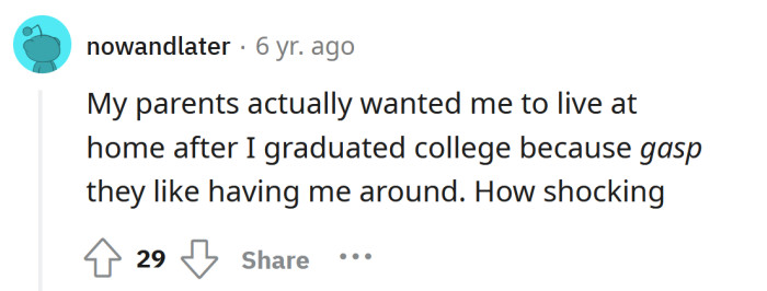 Believe it or not, some parents actually like having their kids around.