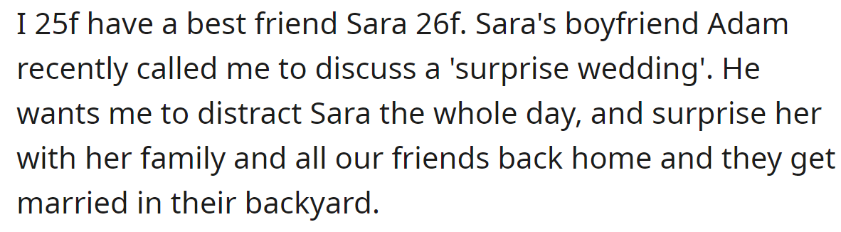 The OP said Adam was planning to surprise her best friend Sara with a wedding: