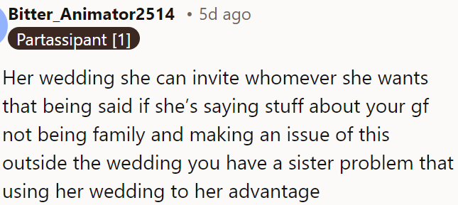 If she criticizes OP's girlfriend and makes a fuss about it outside the event, it’s a sign of a problem with his sister using her wedding to manipulate the situation.