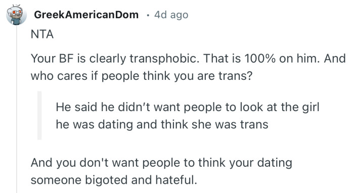“Your BF is clearly transphobic. That is 100% on him. And who cares if people think you are trans?”