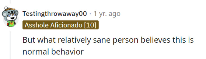 Indeed, only someone who's had too many breakfasts with their common sense on vacation could think this is normal behavior.