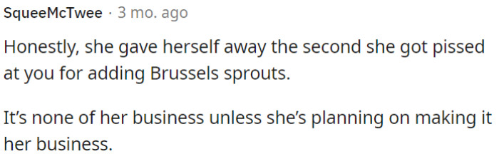 Her true colors showed when she got upset about OP adding Brussels sprouts.