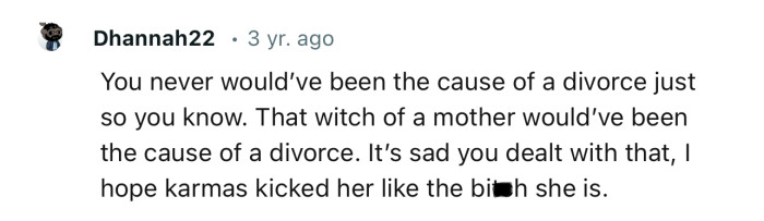 “You never would’ve been the cause of a divorce, just so you know.”