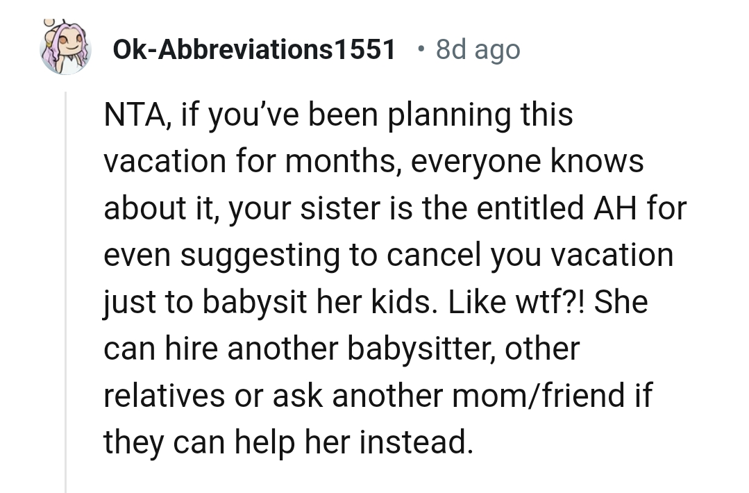 She can hire another babysitter or call someone else