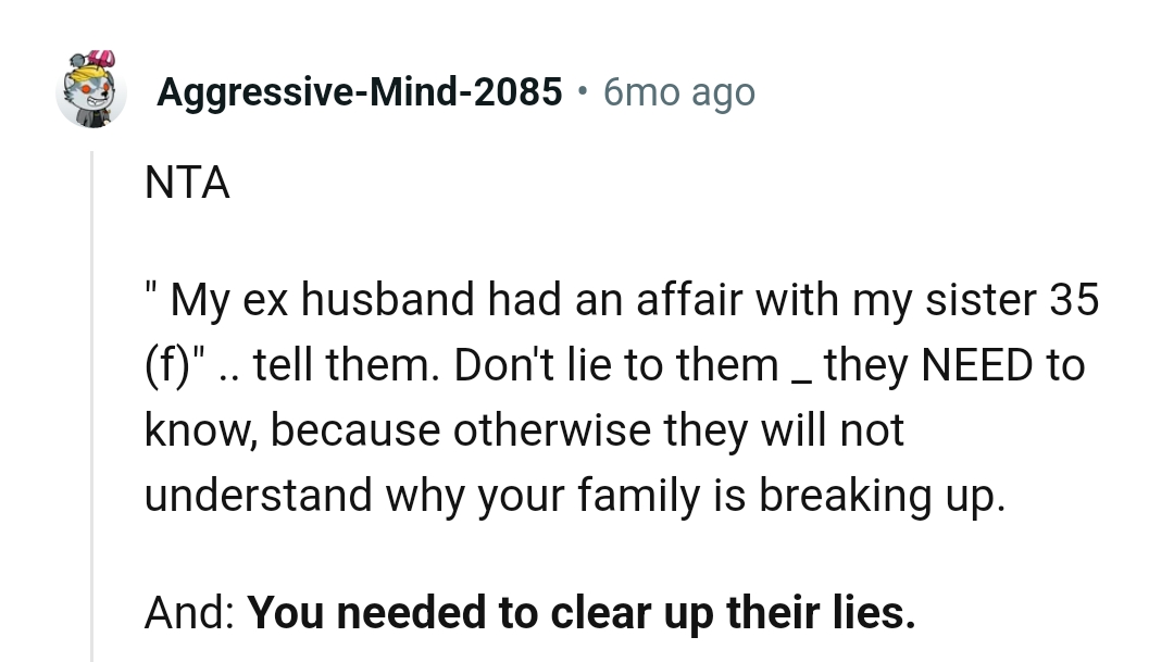 They Need to Know; Otherwise, They Won't Understand What Truly Happened