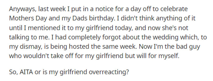 He then goes on to explain the problem and why his girlfriend is mad at him for taking some time off for the same week, but for himself instead of the wedding.