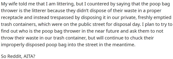 OP disposed of the bag the first two times during the next week's trash pickup. But the third time, OP dumped the bag onto the street
