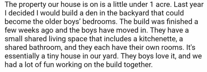 He continues to explain that having some extra land, he decided to build a small living area for the oldest two children