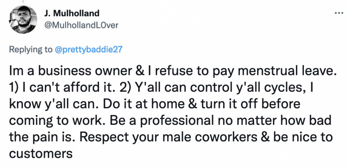 33. Women apparently choose not to ‘turn off’ their fountain of blood when it’s that time of the month just to make someone else uncomfortable.