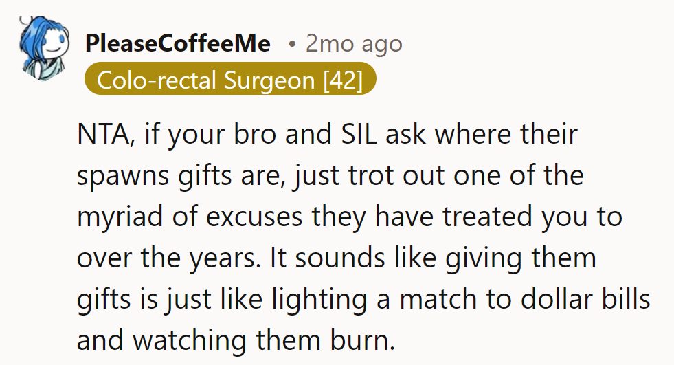 Just serve them their own excuses on a silver platter. Giving gifts to them is like burning cash—no warmth felt.