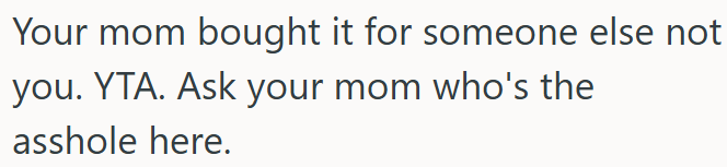 OP's Mom Bought It for Someone Else, Not Him