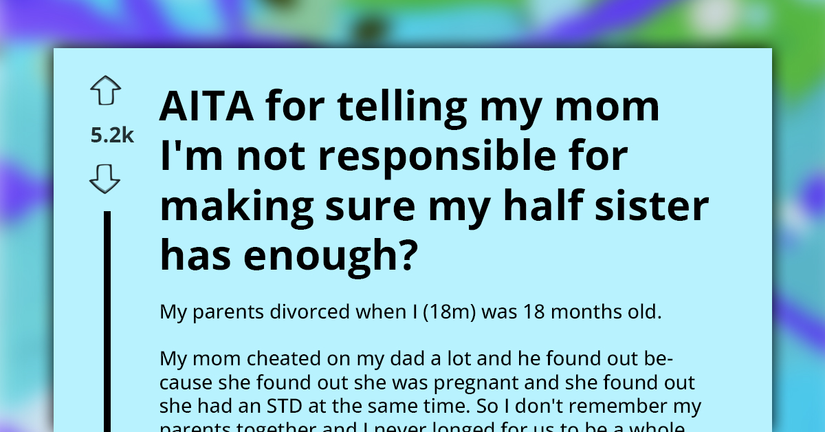 Redditor Asks If He's A**hole For Refusing To Take Responsibility For His Half-Sister's Happiness