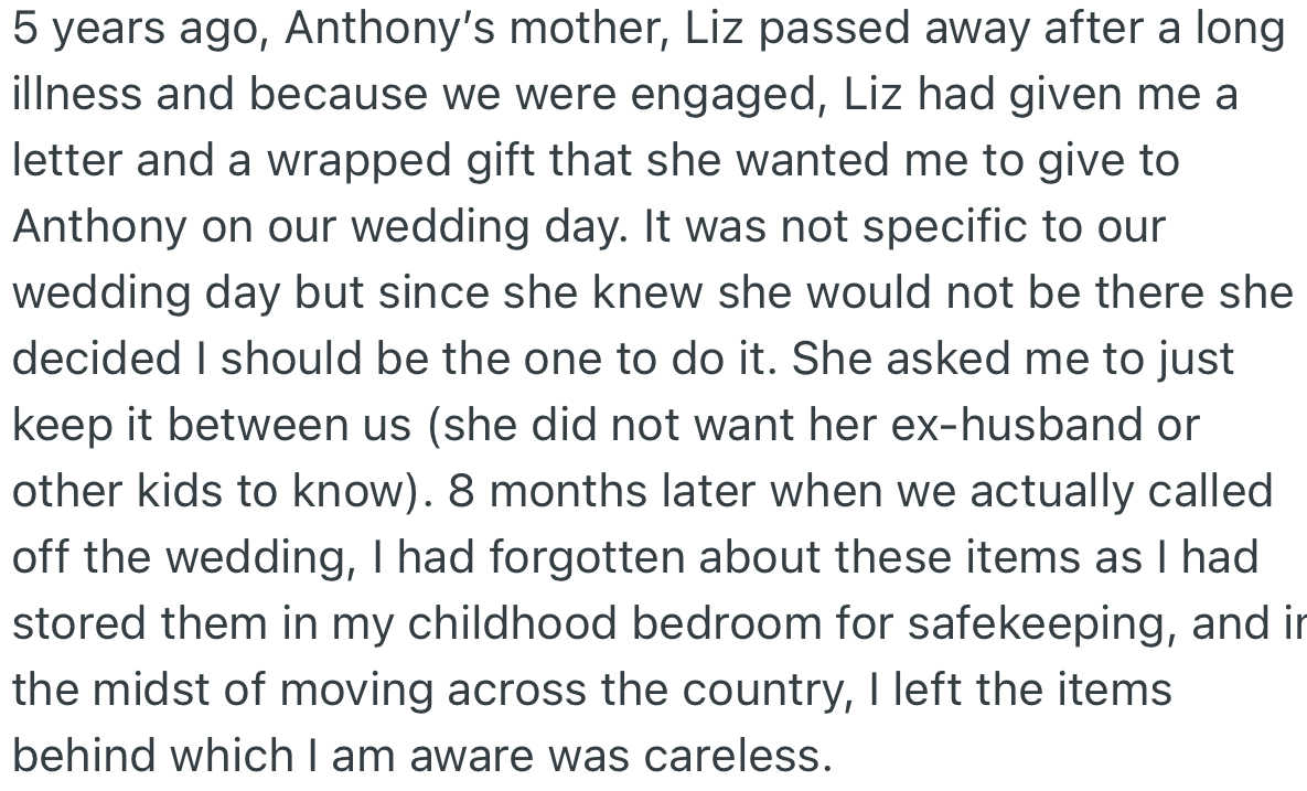 Anthony’s mom had actually given OP a letter and a wrapped gift that she wanted her to give Anthony on their wedding day. After the wedding was called off, OP left everything behind and moved on.