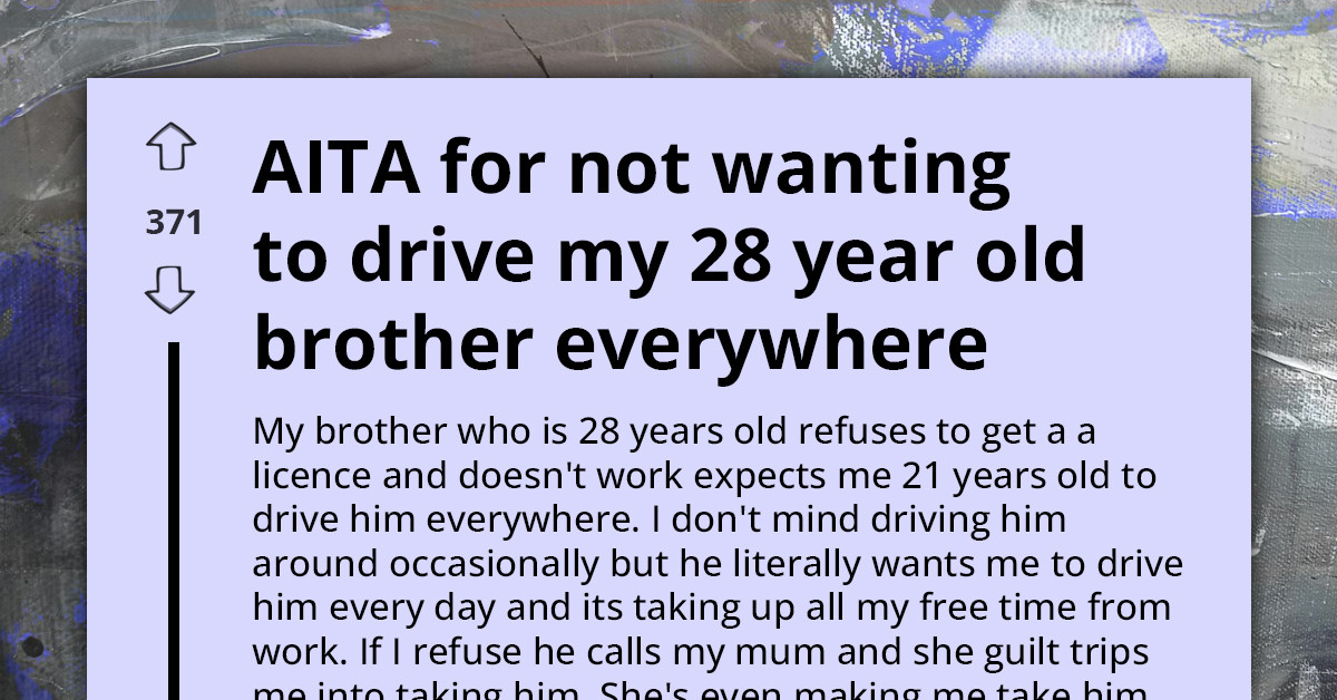 28-Year-Old Man Refuses To Get A Licence - And Expects Sibling To Drive Him Every Day