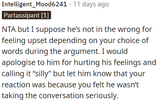 He's not entirely wrong to feel upset based on the words used in the argument.