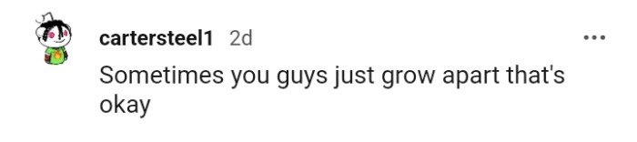 15. People who just grow apart