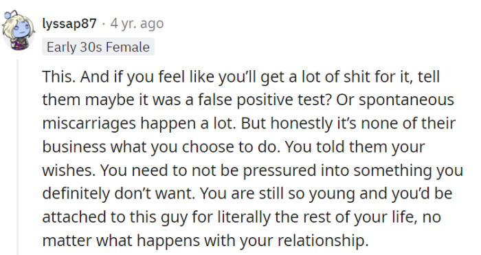 Absolutely, her body, her choice, and creative explanations can be handy. She shouldn't let anyone pressure her into a life-changing decision.