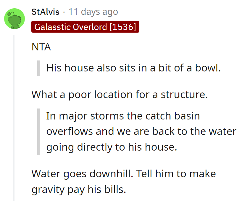 His house in a bowl? Poor location choice. Maybe gravity should foot his bill next time!