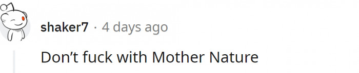 But people do. All the time. We try to tame rivers, drill for oil, and increase greenhouse gas emissions...
