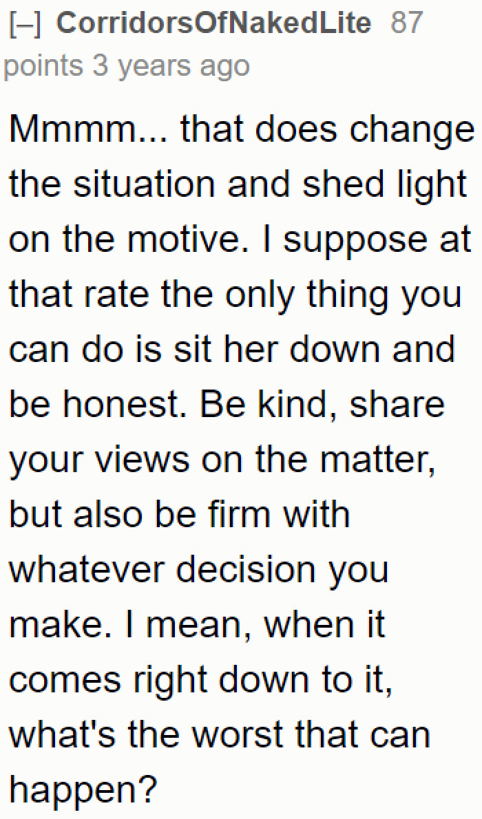 The OP needs to explain her side by being kind and honest yet firm in her decision.