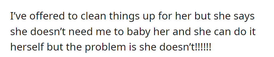 Despite offering help, the cousin refuses, but the mess continues as she doesn't clean up.