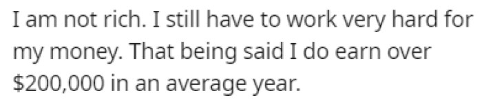 OP starts the story off by pointing out that they aren't rich, despite making over $200k a year