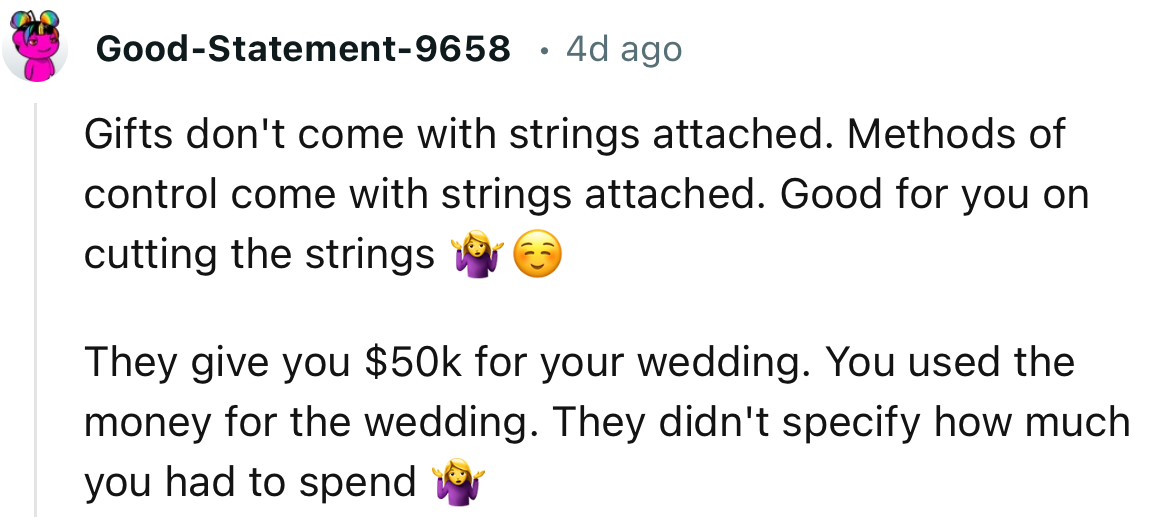 “Gifts don't come with strings attached. Methods of control come with strings attached. Good for you on cutting the strings.”