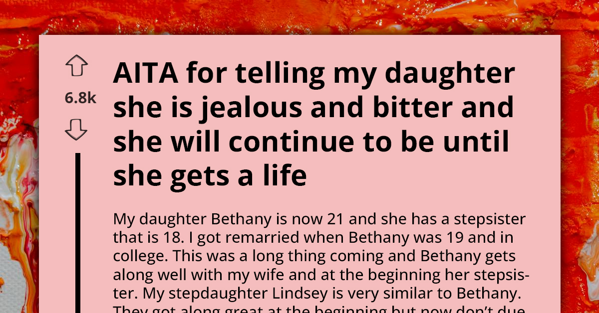 Redditor Slams Daughter and Tells Her to ‘Get a Life’ for Being Jealous of Her Stepsister’s Achievements