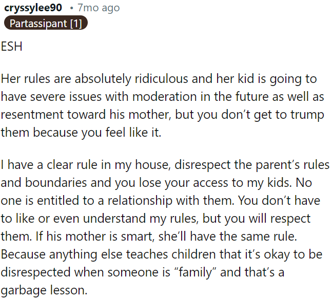 While the rules set by the mother might seem unreasonable, disregarding them is not justified.
