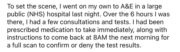 The OP explained that she went to the A&E for some consultations and tests.