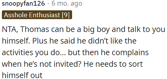 It's contradictory for him to dislike OP's activities yet want to be invited.