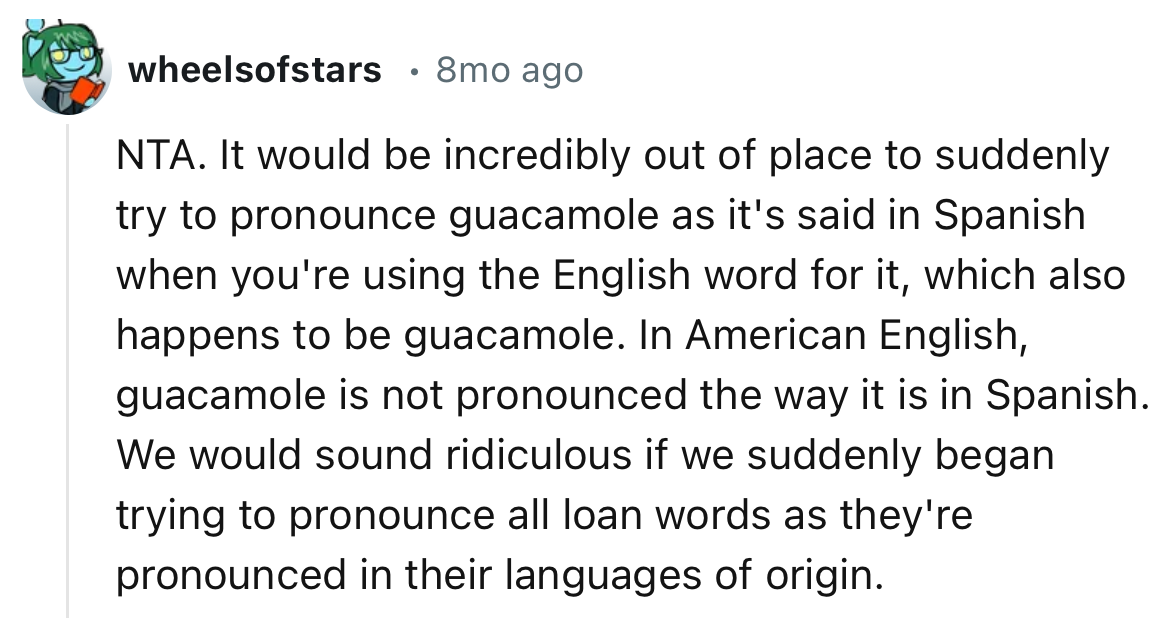 “We would sound ridiculous if we suddenly began trying to pronounce all loan words as they're pronounced in their languages of origin.”