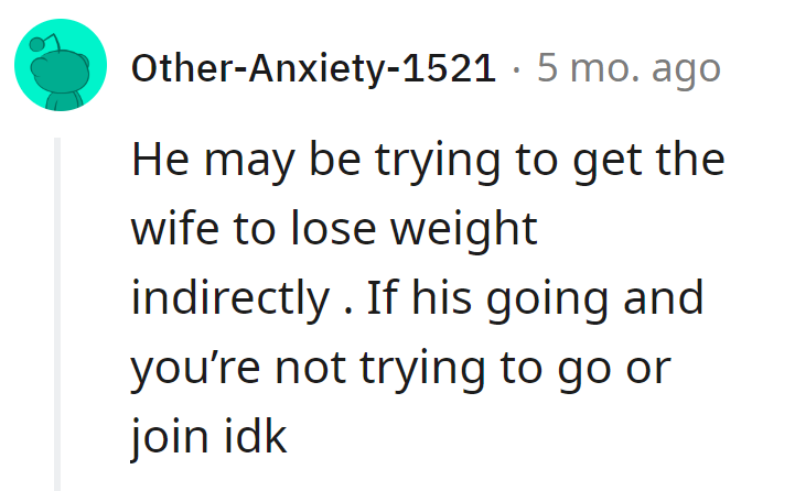 He's on a sneaky weight-loss mission, hoping she'll catch on. If he's going and she's not budging, it's a weighty standoff!