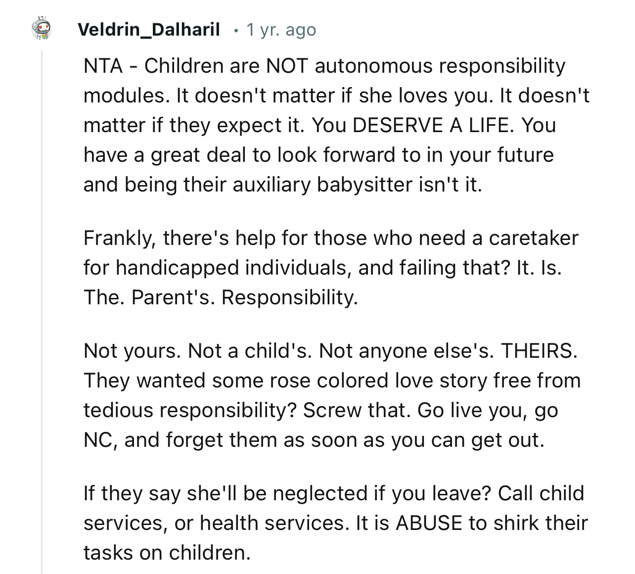 “You deserve a life. You have a great deal to look forward to in your future, and being their auxiliary babysitter isn't it.”