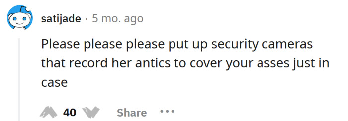 You need security cameras.