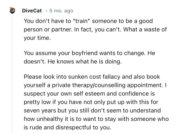 “You assume your boyfriend wants to change. He doesn’t. He knows what he is doing.”