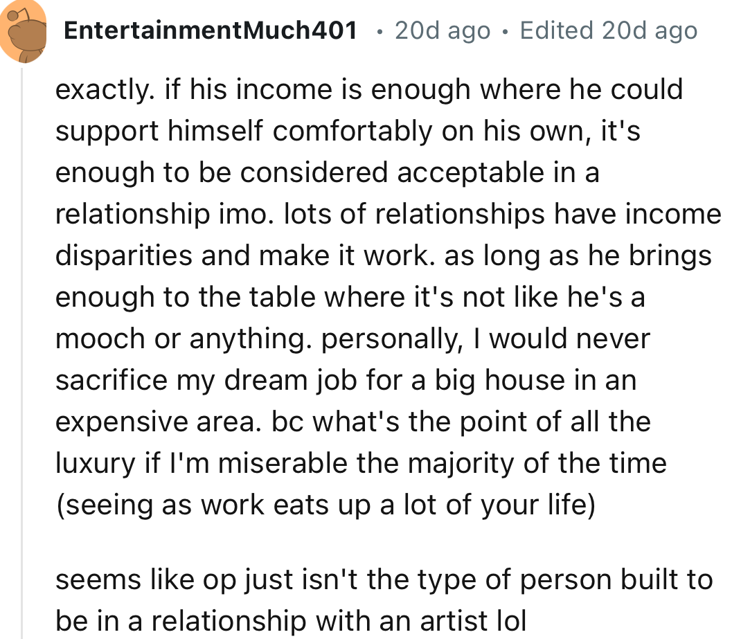 “Personally, I would never sacrifice my dream job for a big house in an expensive area, because what's the point of all the luxury if I'm miserable the majority of the time?”