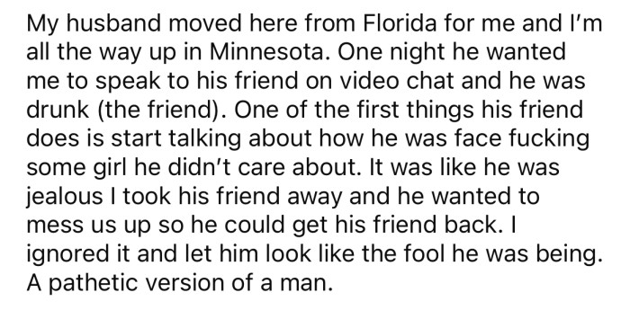 Her husband's friend said some questionable things to her on video chat.