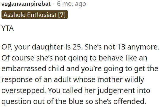 She's responding like an offended adult because OP unexpectedly questioned her judgment.