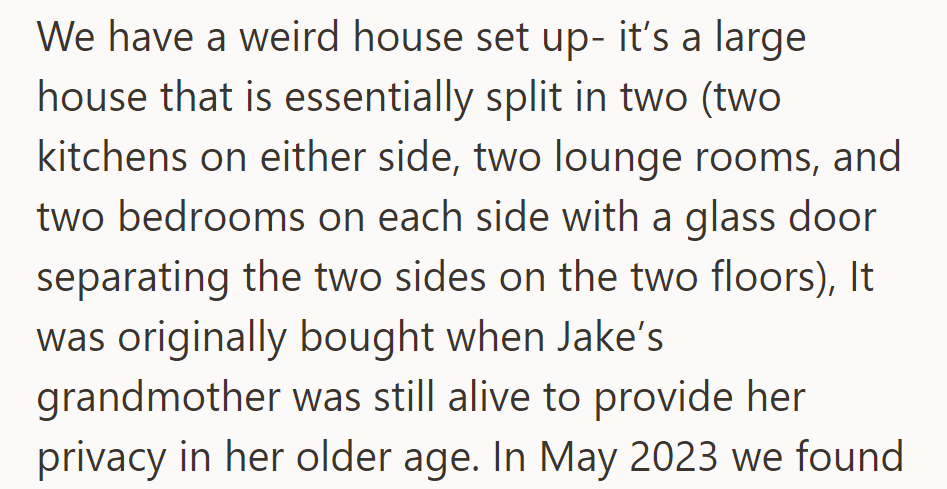 It was a divided house with two of everything, built for Jake's grandmother's privacy.